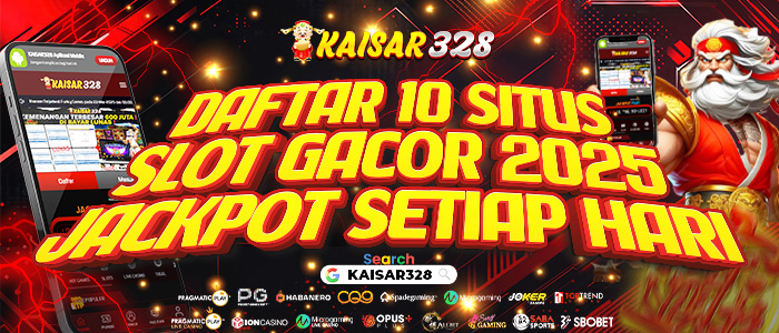 KAISAR328: Daftar 10 Situs Slot Gacor 2025 Jackpot Setiap Hari